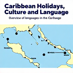 Caribbean Holidays, Culture and Language, Overview of languages in the Caribbean, Creoles and dialects, and how visitors can communicate.
